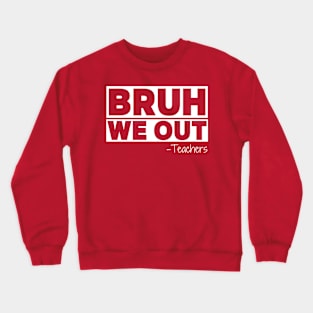 Bruh We Out Teachers Happy Last Day Of School Crewneck Sweatshirt